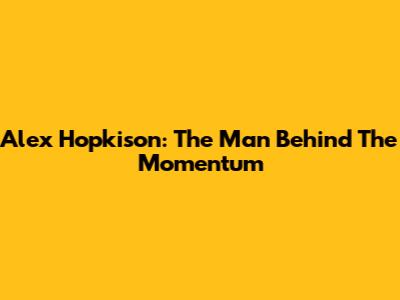Alex Hopkison: The Man Behind The Momentum