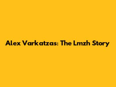 Alex Varkatzas: The Lmzh Story