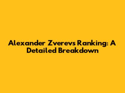 Alexander Zverev's Ranking: A Detailed Breakdown