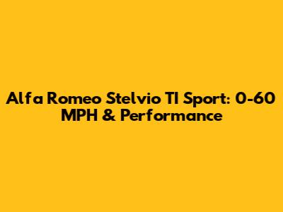 Alfa Romeo Stelvio TI Sport: 0-60 MPH & Performance