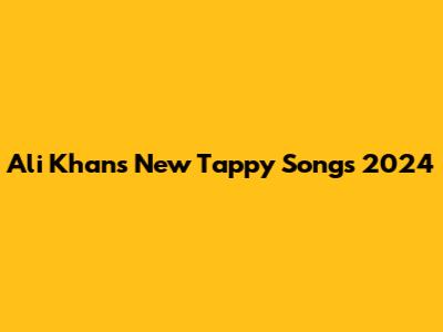 Ali Khan's New Tappy Songs 2024