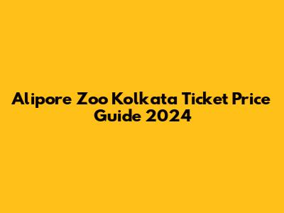 Alipore Zoo Kolkata Ticket Price Guide 2024