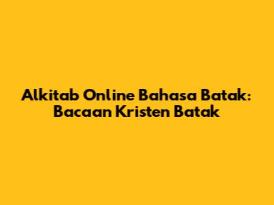 Alkitab Online Bahasa Batak: Bacaan Kristen Batak