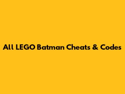 All LEGO Batman Cheats & Codes