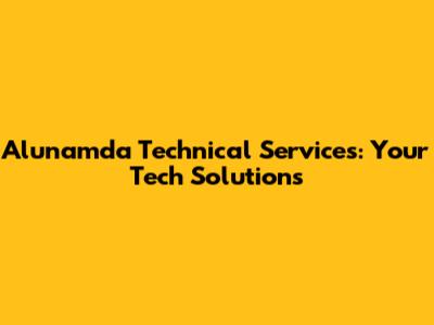 Alunamda Technical Services: Your Tech Solutions
