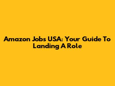 Amazon Jobs USA: Your Guide To Landing A Role