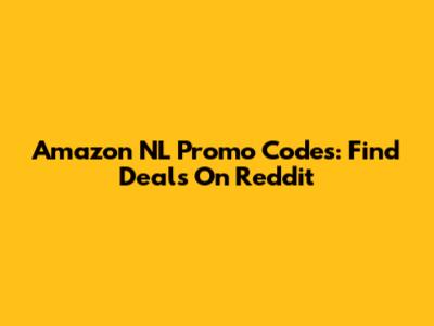 Amazon NL Promo Codes: Find Deals On Reddit