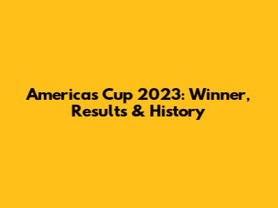America's Cup 2023: Winner, Results & History