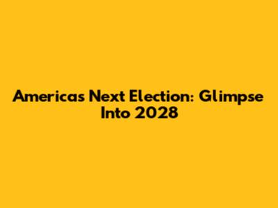 America's Next Election: Glimpse Into 2028