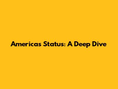 America's Status: A Deep Dive
