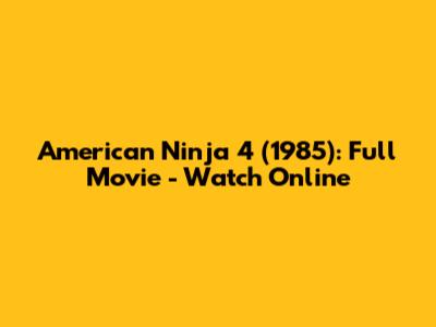 American Ninja 4 (1985): Full Movie - Watch Online