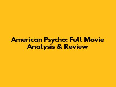 American Psycho: Full Movie Analysis & Review
