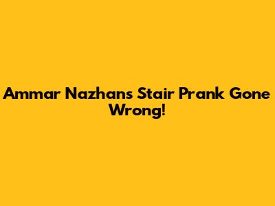 Ammar Nazhan's Stair Prank Gone Wrong!