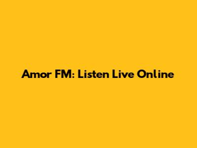 Amor FM: Listen Live Online