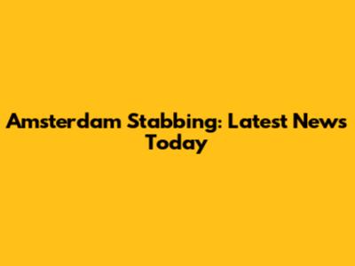 Amsterdam Stabbing: Latest News Today