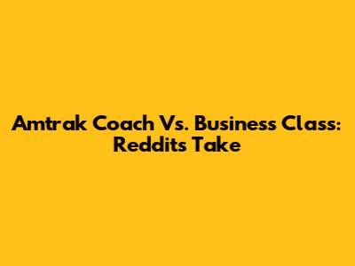 Amtrak Coach Vs. Business Class: Reddit's Take