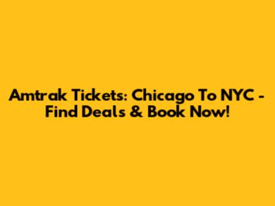 Amtrak Tickets: Chicago To NYC - Find Deals & Book Now!