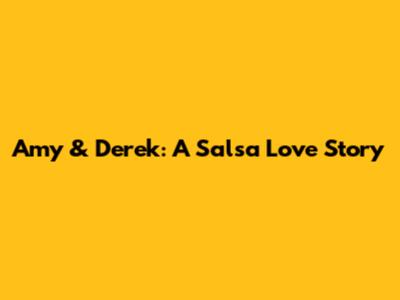 Amy & Derek: A Salsa Love Story