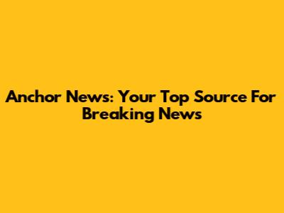 Anchor News: Your Top Source For Breaking News