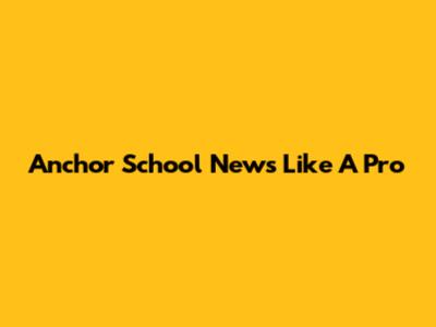 Anchor School News Like A Pro