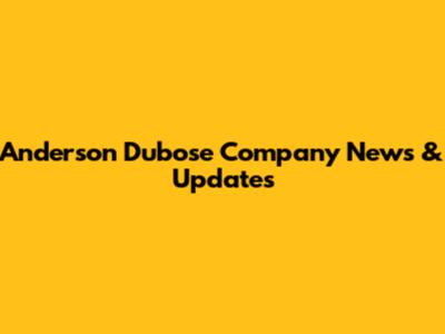 Anderson Dubose Company News & Updates