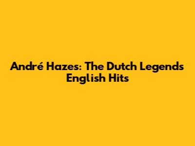 André Hazes: The Dutch Legend's English Hits