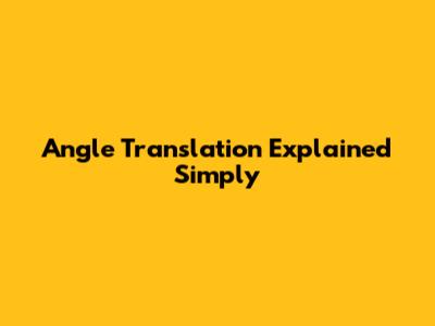 Angle Translation Explained Simply