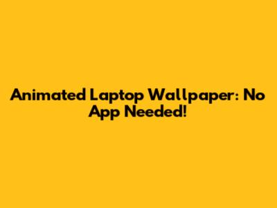 Animated Laptop Wallpaper: No App Needed!