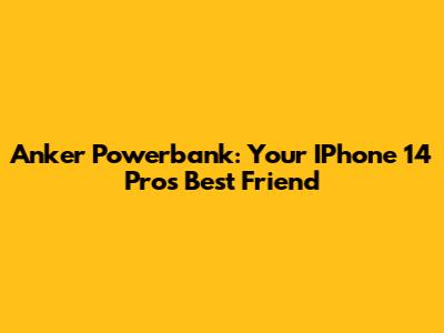 Anker Powerbank: Your IPhone 14 Pro's Best Friend