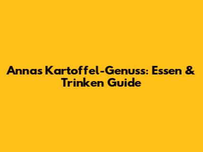 Anna's Kartoffel-Genuss: Essen & Trinken Guide