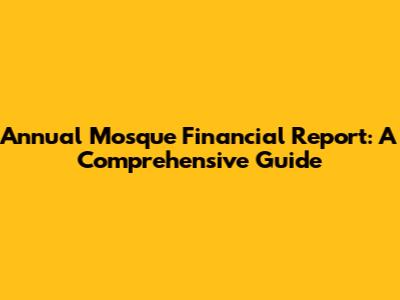 Annual Mosque Financial Report: A Comprehensive Guide