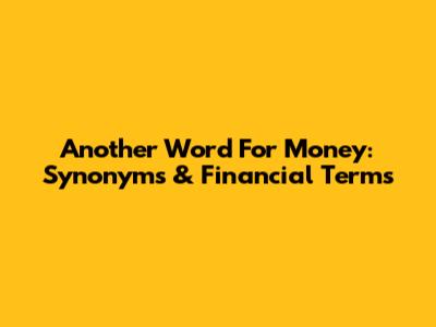Another Word For Money: Synonyms & Financial Terms