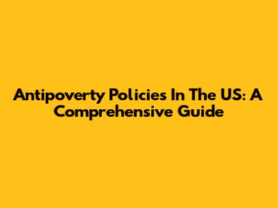 Antipoverty Policies In The US: A Comprehensive Guide