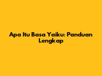 Apa Itu 'Basa Yaiku': Panduan Lengkap