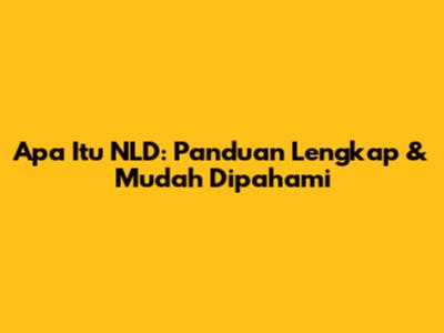 Apa Itu NLD: Panduan Lengkap & Mudah Dipahami