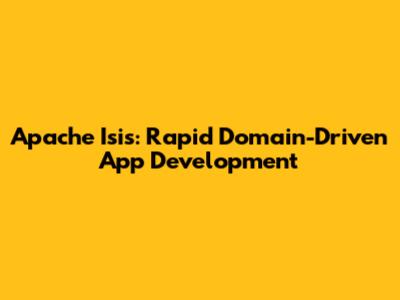 Apache Isis: Rapid Domain-Driven App Development