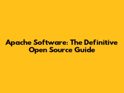Apache Software: The Definitive Open Source Guide