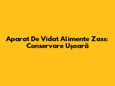 Aparat De Vidat Alimente Zass: Conservare Ușoară