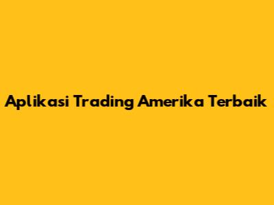 Aplikasi Trading Amerika Terbaik