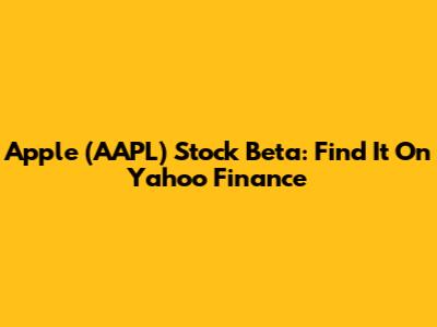 Apple (AAPL) Stock Beta: Find It On Yahoo Finance