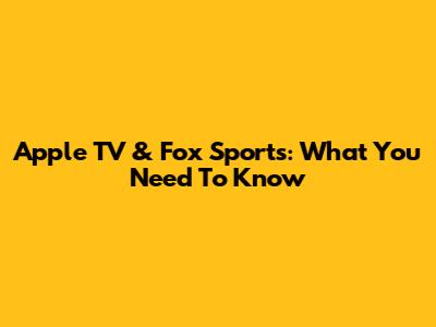 Apple TV & Fox Sports: What You Need To Know