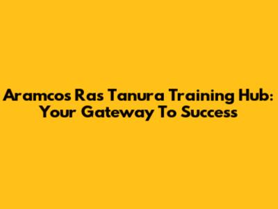 Aramco's Ras Tanura Training Hub: Your Gateway To Success