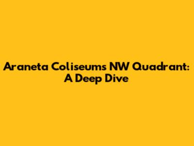 Araneta Coliseum's NW Quadrant: A Deep Dive