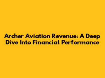 Archer Aviation Revenue: A Deep Dive Into Financial Performance
