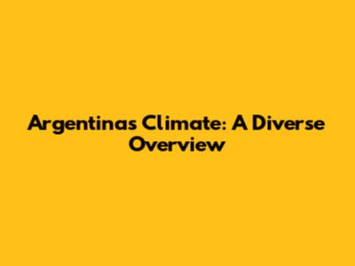 Argentina's Climate: A Diverse Overview