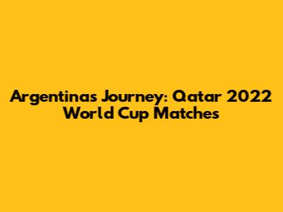 Argentina's Journey: Qatar 2022 World Cup Matches