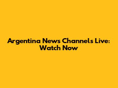 Argentina News Channels Live: Watch Now