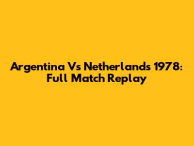 Argentina Vs Netherlands 1978: Full Match Replay