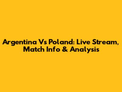 Argentina Vs Poland: Live Stream, Match Info & Analysis