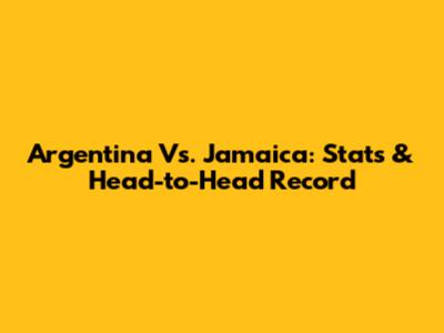 Argentina Vs. Jamaica: Stats & Head-to-Head Record